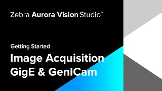 Getting Started  Acquiring Images from GigE Vision amp GenICam GenTL Devices  Zebra [upl. by Feeley]