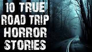 10 TRUE Road Trip amp On The Road Scary Stories  Disturbing Horror Stories To Fall Asleep To [upl. by Waneta]