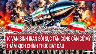 Điểm nóng thế giới 10 vạn binh Iran sôi sục tấn công căn cứ Mỹ thảm kịch bắt đầu [upl. by Nyram]