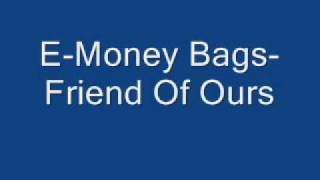 EMoney BagsFriend Of Ours [upl. by Ayrolg141]