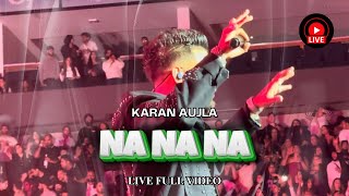 KARAN AUJLA  NA NA NA LIVE 🔴  OFFICIAL LIVE VIDEO  IT WAS ALL A DREAM  2024 TOUR [upl. by Dorella]