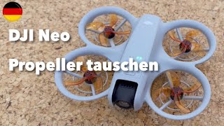 DJI Neo  Propeller tauschen  gegen Propeller mit 4 Blättern  Anleitung  Tipp [upl. by Markowitz]