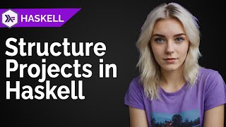 How I structure my Haskell Projects [upl. by Gnik]