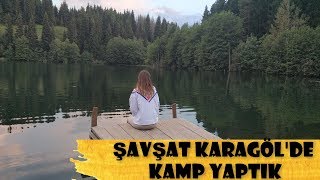 ARTVİN ŞAVŞAT KARAGÖLDE KAMP VE GEZİ [upl. by Daigle]