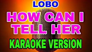 quotUnlock the Heartfelt Melody How Can I Tell Her Karaoke by Lobo – Sing Along with All the Lyricsquot [upl. by Raeann]