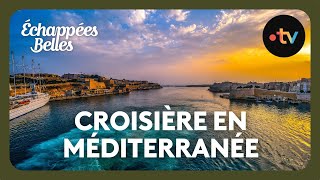 Croisière en Méditerranée  Échappées belles [upl. by Asilenna830]