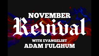 NOVEMBER REVIVAL  EVANGELIST ADAM FULGHUM [upl. by Luciana712]