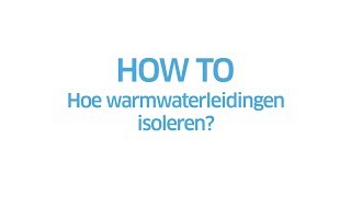 ENGIE  How to hoe warmwaterleidingen isoleren [upl. by Asaph]