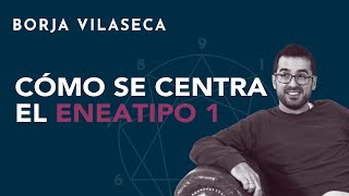 Cómo se centra el eneatipo 1  Borja Vilaseca [upl. by Ynatil]