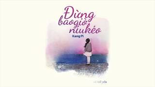 KANG PI  ĐỪNG BAO GIỜ NÍU KÉO  LYRICS VIDEO [upl. by Albertine]