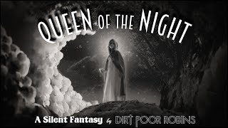 QUEEN of the NIGHT A Silent Fantasy by Dirt Poor Robins [upl. by Mclaurin]