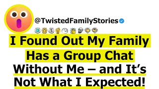 Full Story I Found Out My Family Has a Group Chat Without Me and Its Not What I Expected [upl. by Derwin701]