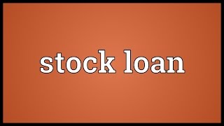 Stock loan Meaning [upl. by Rakia]