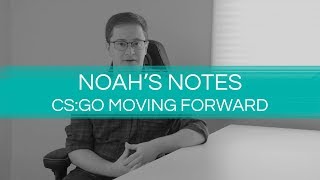 Noahs Notes CSGO Moving Forward [upl. by Ecniuq852]