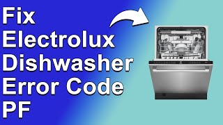 How To Fix Electrolux Dishwasher Error Code PF Why Error Code PF Occurs  Troubleshoot Swiftly [upl. by Wilmette]