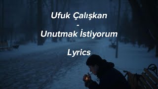 Ufuk Çalışkan  Unutmak İstiyorum  Lyrics [upl. by Yug]