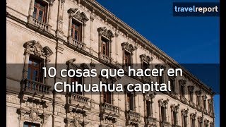 10 cosas que hacer en Chihuahua capital [upl. by Ettevroc]