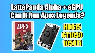 LattePanda Alpha Apex Legends Test Stock VS GT1030 VS 1050Ti eGPU [upl. by Karilynn731]