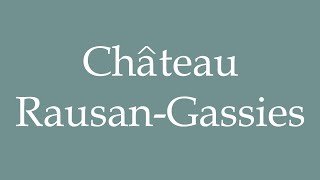 How to Pronounce Château RausanGassies RausanGassies Castle Correctly in French [upl. by Anitan846]