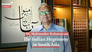 The Indian hegemony in South Asia  Yeni Şafak Exclusive with Dr Mahmudur Rahman [upl. by Seraphim]