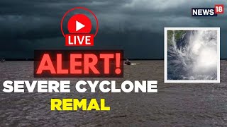 Cyclone Remal LIVE Updates  Cyclone Remal Landfall Is Expected Today  Cyclone Remal News  N18L [upl. by Roy]