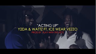 quotActing Upquot  Y2DA amp WATTZ FT ICEWEAR VEZZO  MUSIC VIDEO [upl. by Esilehc]