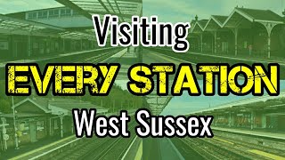 All 38 West Sussex Railway Stations visiting EVERY station [upl. by Vasiliu900]