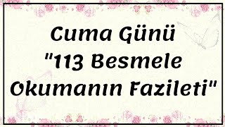 Cuma Günü quot113 Besmele Bismillahirrahmanirrahim Okumanın Faziletiquot [upl. by Athey]