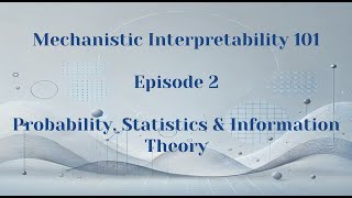 Probability Statistics amp Information Theory  Mechanistic Interpretability 101  Episode 2 [upl. by Doble]