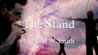 The Stand  Michael W Smith [upl. by Lissi]