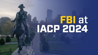 The FBI at IACP 2024 Continuing to Build Partnerships [upl. by Amleht]