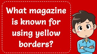 What magazine is known for using yellow borders Explained [upl. by Annahavas]