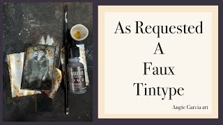 AS REQUESTED faux TINTYPE tutorial [upl. by Snodgrass]