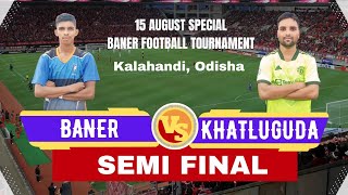 🔴Live 🔴Semi Final । BANER 🆚 KHATLUGUDA । Baner Football Tournament । [upl. by Dnalsor]