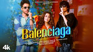 Balenciaga  Neha Kakkar Tony Kakkar  Tony Jr Priyanka Ahuja  Adil Shaikh  Bhushan Kumar [upl. by Tamarah]