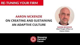 Retuning your Firm  Aaron McKenzie on creating and sustaining an adaptive culture [upl. by Shapiro578]