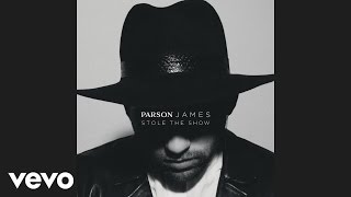 Parson James  Stole The Show Audio [upl. by Ellenohs]