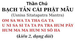 kiểu 2 dạng dài Thần Chú Bạch Tản Cái Phật Mẫu  Usnisa Sitatapatra Mantra [upl. by Sandeep926]