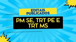 Editais publicados nesta quintafeira PM SE TRT PE e TRT MS [upl. by Lolly704]