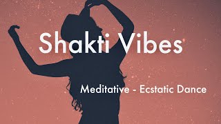 Shakti Vibes  Meditative Ecstatic Dance Set [upl. by Krystalle]