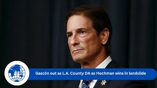 Gascón out as L A County DA as Hochman wins in landslide [upl. by Einnek]