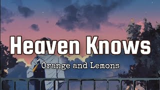 Heaven Knows  Orange and Lemons Lyrics Video [upl. by Anoiuq]