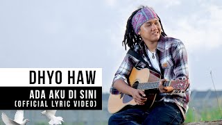 Dhyo Haw  Ada Aku Disini Official Lyric Video [upl. by Robers]