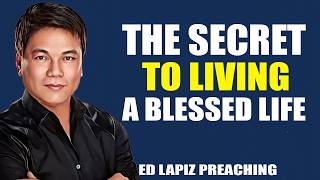 quotThe Secret to Living a Blessed Lifequot Ed Lapiz Teachings [upl. by Haas]