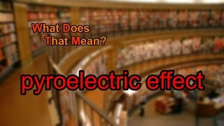 What does pyroelectric effect mean [upl. by Herzig]