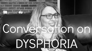 Trans Life Conversation on Dysphoria [upl. by Rhoda]