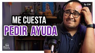 Ep 236 Me cuesta pedir ayuda [upl. by Savart]