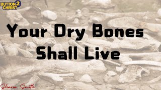 Your Dry Bones Shall Live [upl. by Ynnel]