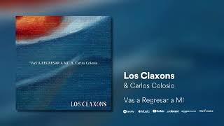 Los Claxons ft Carlos Colosio  Vas a Regresar a Mí [upl. by Theresita993]