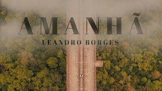 Leandro Borges  Amanhã Clipe Oficial [upl. by Adliw951]